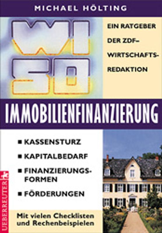 WISO Immobilienfinanzierung. Ein Ratgeber der ZDF-Wirtschaftsredaktion. Kassensturz - Kapitalbedarf - Finanzierungsformen - Förderungen. Mit vielen Checklisten und Rechenbeispielen