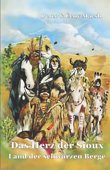 Das Herz der Sioux Land der schwarzen Berge: Land der schwarzen Berge