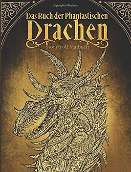 Das Buch der phantastischen Drachen: Malbuch für Erwachsene und Kinder (Fantasy, Meditation, Entspannung)