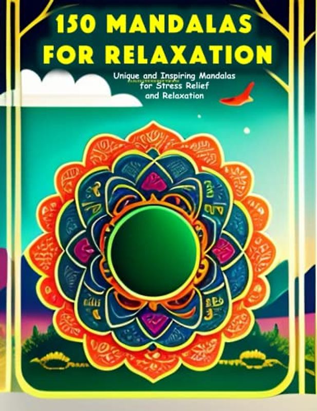 150 Mandalas for Relaxation: Unique and Inspiring Mandalas for Stress Relief and Relaxation