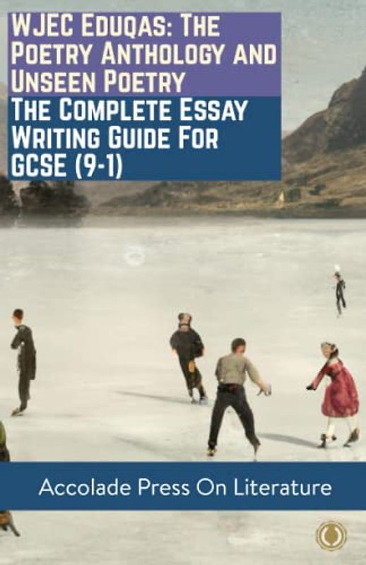 WJEC Eduqas: The Poetry Anthology and Unseen Poetry – The Complete Essay Writing Guide For GCSE (9-1)