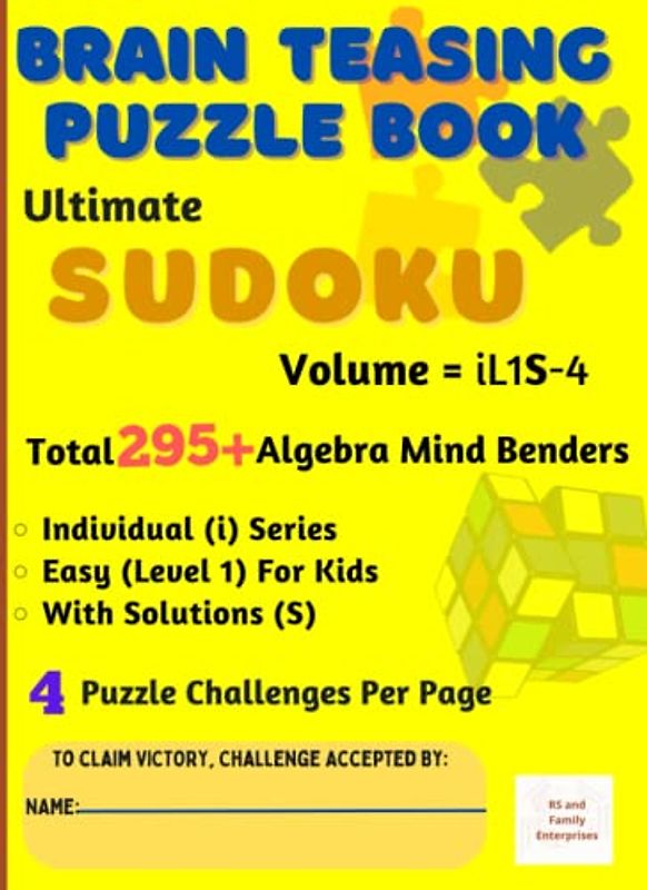 Ultimate Sudoku : Brain - Teasing with Individual Difficulty Level for Kids - Total 295+ Unique Algebra Mind Benders with Solutions - 4 Puzzle Challenges Per Page: in A4 Size