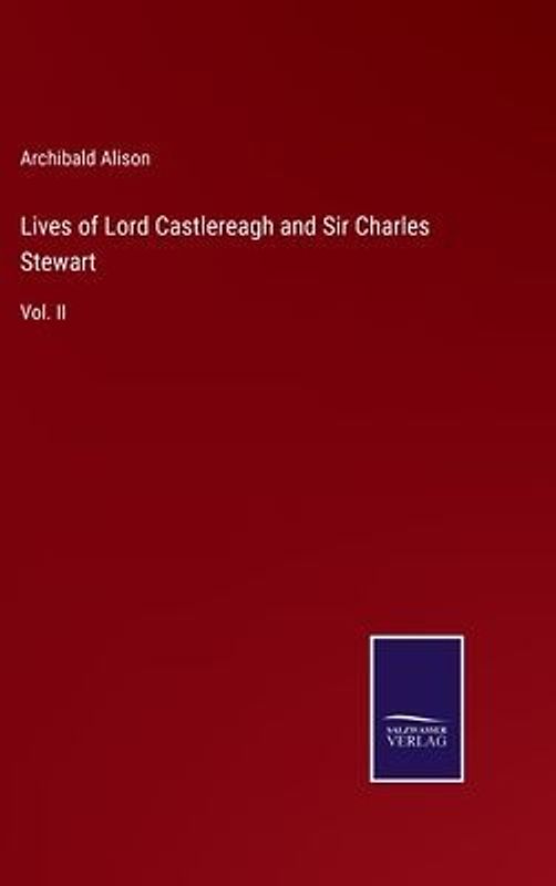 Lives of Lord Castlereagh and Sir Charles Stewart