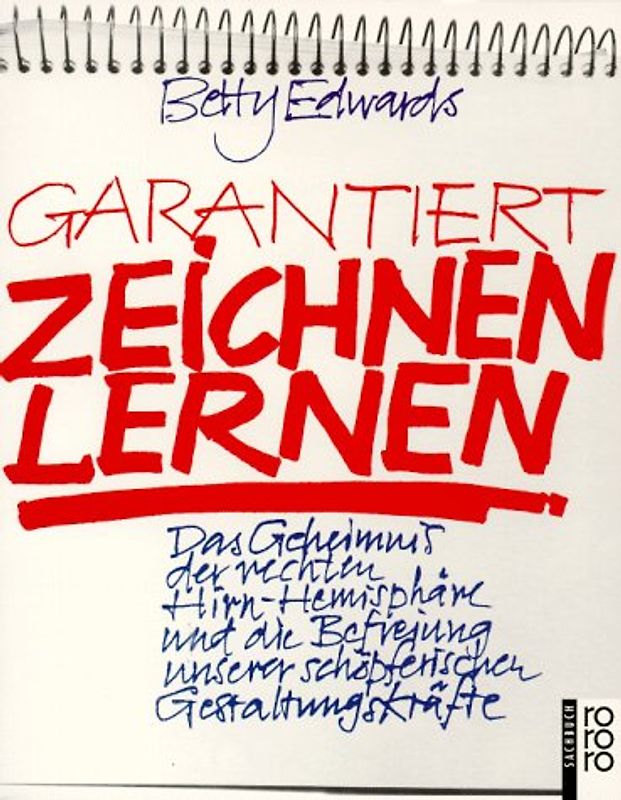 Garantiert zeichnen lernen. Das Geheimnis der rechten Hirn-Hemisphäre und die Befreiung unserer schöpferischen Gestaltungskräfte
