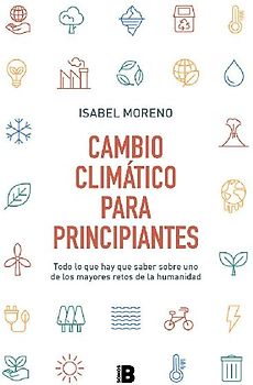 Cambio climático para principiantes : todo lo que hay que saber sobre uno de los mayores retos de la humanidad