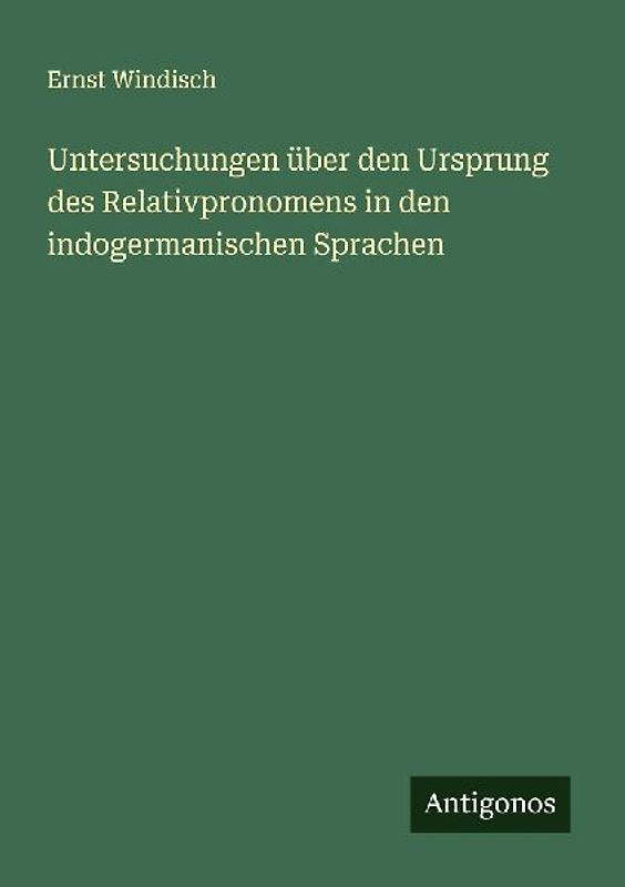 Untersuchungen über den Ursprung des Relativpronomens in den indogermanischen Sprachen
