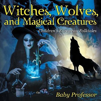 Witches, Wolves, and Magical Creatures | Children's European Folktales