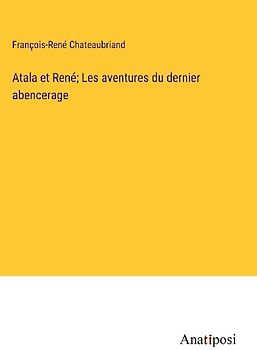 Atala et René; Les aventures du dernier abencerage