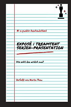 Exposé | Treatment | Serien-Präsentation: Wie sieht das wirklich aus?