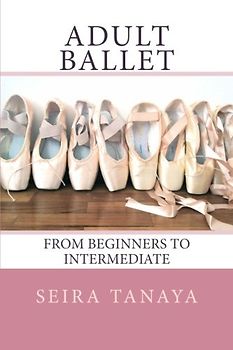 Adult Ballet: From Beginners to Intermediate