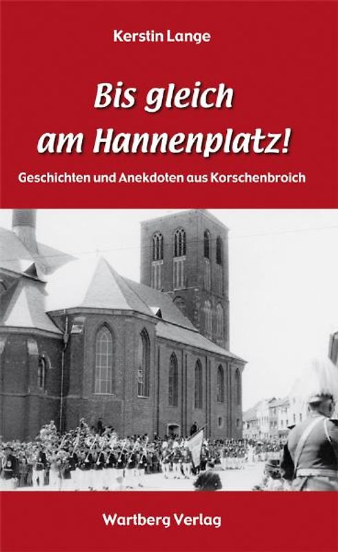 "Bis gleich am Hannenplatz!" - Geschichten und Anekdoten aus Korschenbroich