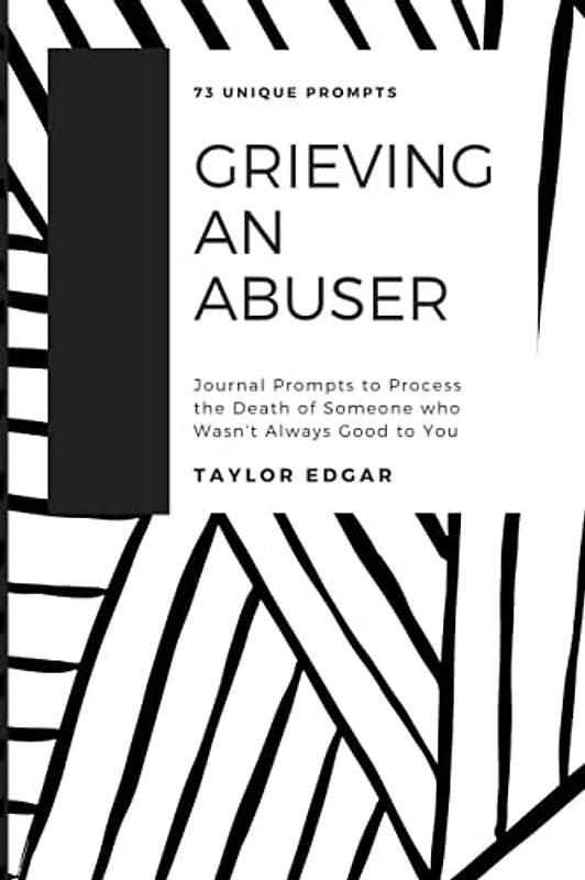 Grieving an Abuser: Journal Prompts to Process the Death of Someone who Wasn't Always Good to You
