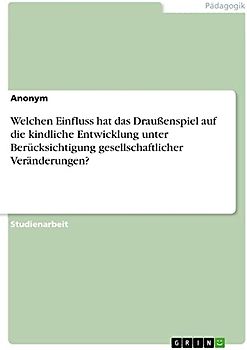 Welchen Einfluss hat das Draußenspiel auf die kindliche Entwicklung unter Berücksichtigung gesellschaftlicher Veränderungen?