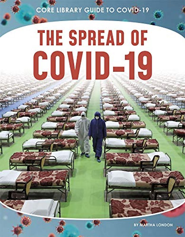 The Spread of Covid-19 (Core Library Guide to Covid-19)