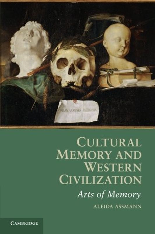 Cultural Memory and Western Civilization: Functions, Media, Archives - Assmann, Aleida