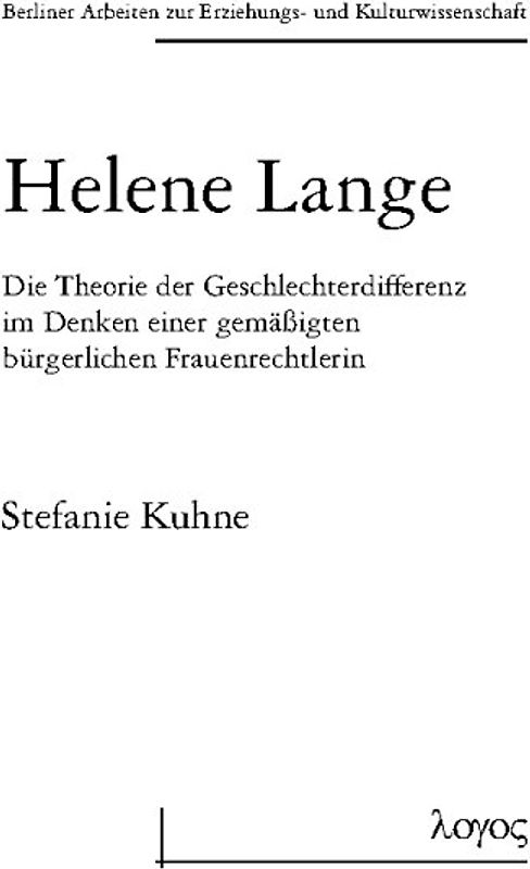 Helene Lange. Die Theorie der Geschlechterdifferenz im Denken einer gemäßigten bürgerlichen Frauenrechtlerin