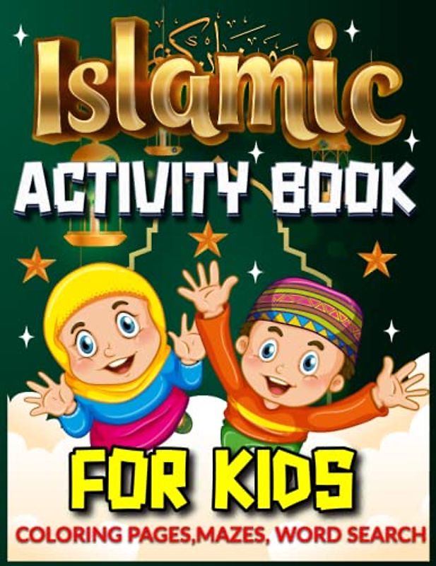 Islamic Activity Book For Kids: Fun And Educational Islamic Theamed Coloring Pages,Mazes,Word Search Activity Book For Muslim Kids, Teen,Toddlers,Boys,Girls