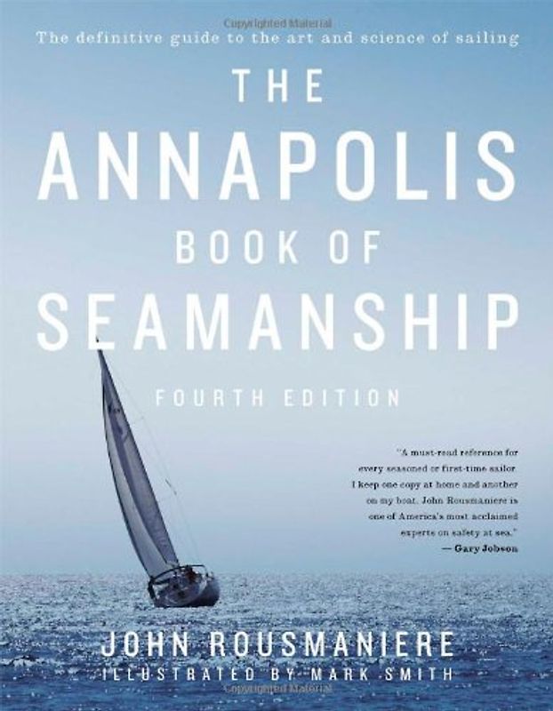 The Annapolis Book of Seamanship: Fourth Edition - Rousmaniere, John