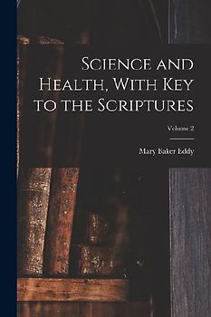 Science and Health, With Key to the Scriptures; Volume 2