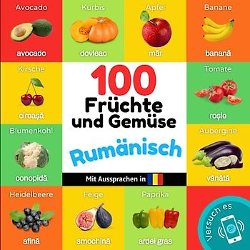 100 Früchte und Gemüse auf rumänisch: Zweisprachiges Bilderbuch für Kinder: deutsch / rumänisch mit Aussprachen (Rumänisch lernen)