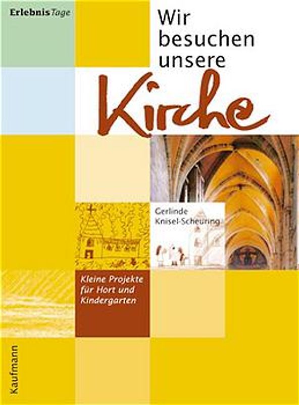 Wir besuchen unsere Kirche. Kleine Projekte für Hort und Kindergarten