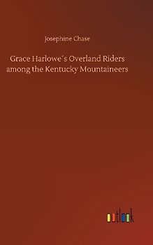 Grace Harlowe´s Overland Riders among the Kentucky Mountaineers