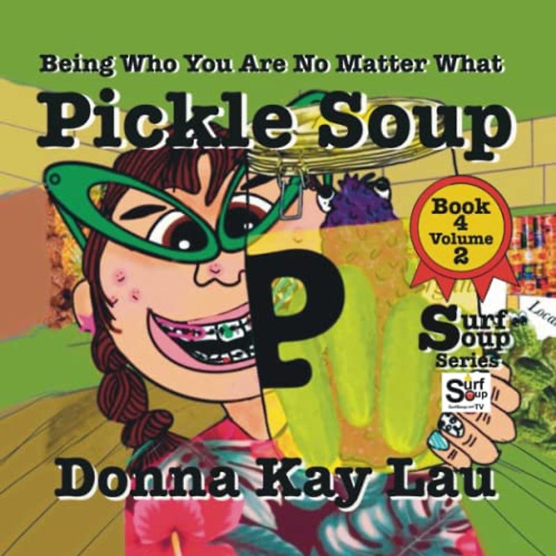 Pickle Soup: Being Who You Are No Matter What Book 4 Volume 2 (Surf Soup)
