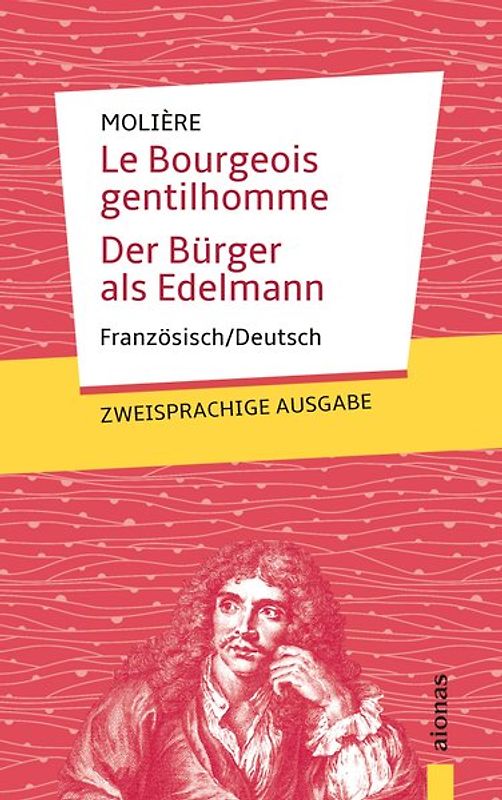 Le Bourgeois gentilhomme / Der Bürger als Edelmann: Molière. Französisch-Deutsch