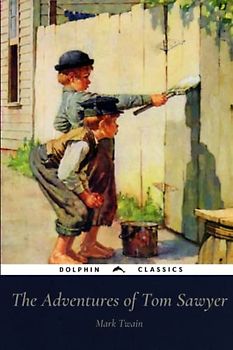 The Adventures of Tom Sawyer: Dolphin Classics - Illustrated Edition
