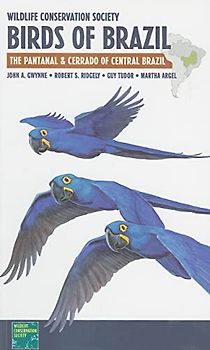 Wildlife Conservation Society Birds of Brazil: The Pantanal & Cerrado of Central Brazil: The Pantanal and Cerrado of Central Brazil (WCS Birds of Brazil Field Guides, Band 1)