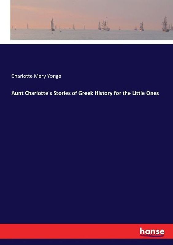 Aunt Charlotte's Stories of Greek History for the Little Ones