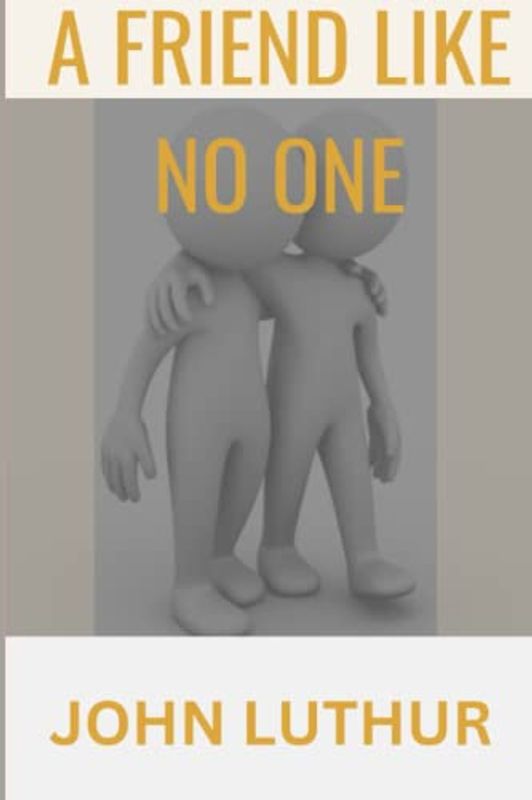 A Friend Like No One: Knowing A True Friend