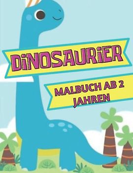 Dinosaurier Malbuch ab 2 Jahren: Erstes Dino Ausmalbuch für Kinder, Kinder Dinosaurier Malbuch ab 2, Kritzelmalbuch Dinosaurier ab 2 Jahren, für Dino-Fans ab 2 Jahren, Malbuch Dinosaurier Babys,