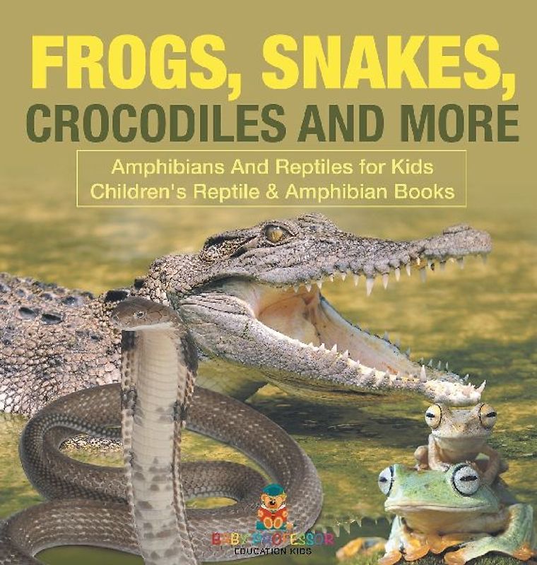 Frogs, Snakes, Crocodiles and More | Amphibians And Reptiles for Kids | Children's Reptile & Amphibian Books