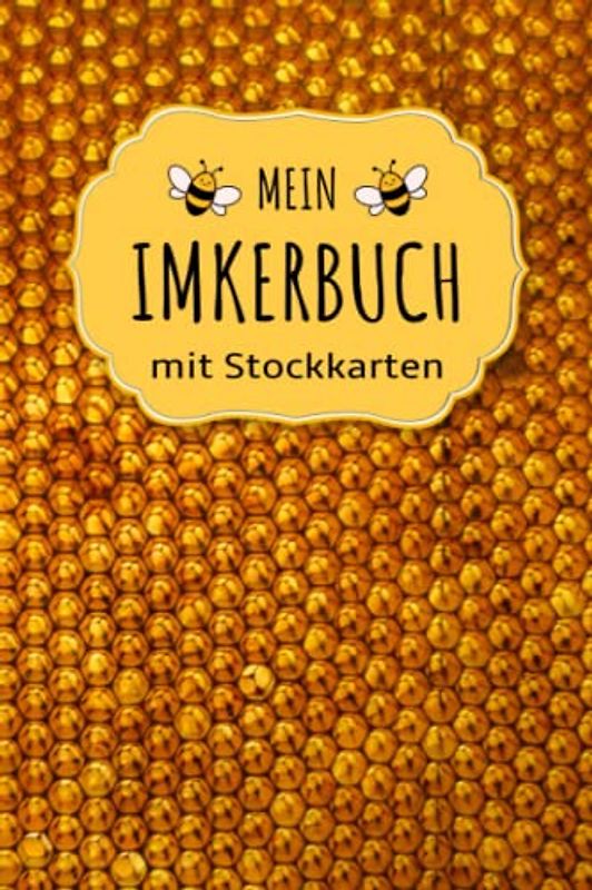 Mein Imkerbuch mit Stock Karten: Stockkarten Buch für Hobbyimker für die Bienenzucht und Imkerei; Bienen Stockbuch zum imkern lernen für Anfänger und Fortgeschrittene als Geschenk oder Geschenkidee