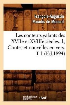 Les Conteurs Galants Des Xviie Et Xviiie Siècles. 1, Contes Et Nouvelles En Vers. T 1 (Éd.1894)