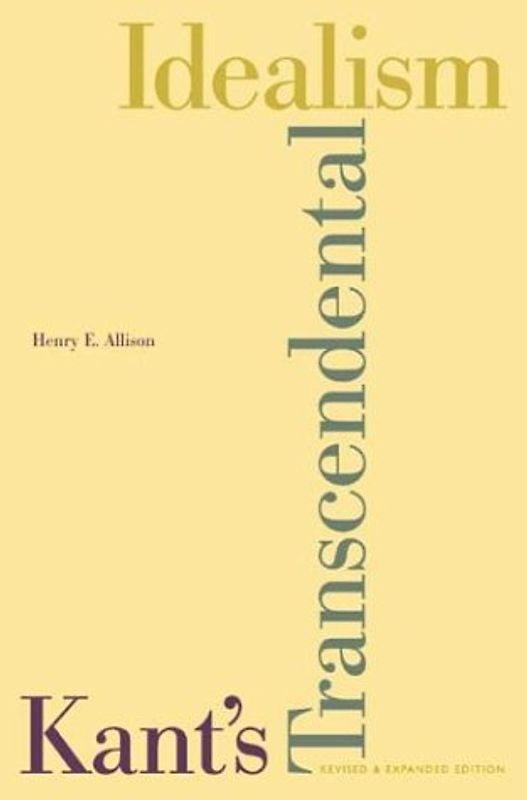 Kant's Transcendental Idealism: An Interpretation and Defense - Henry E. Allison