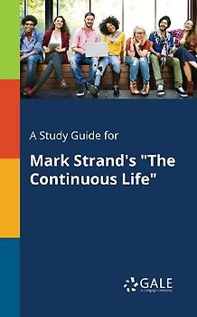 A Study Guide for Mark Strand's "The Continuous Life"