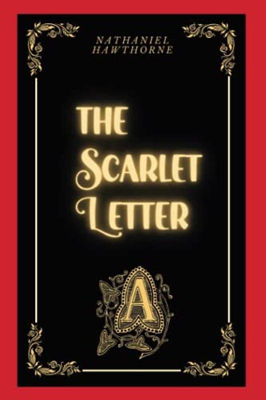 The Scarlet Letter: The Original 1850 American Romance Book (Annotated)