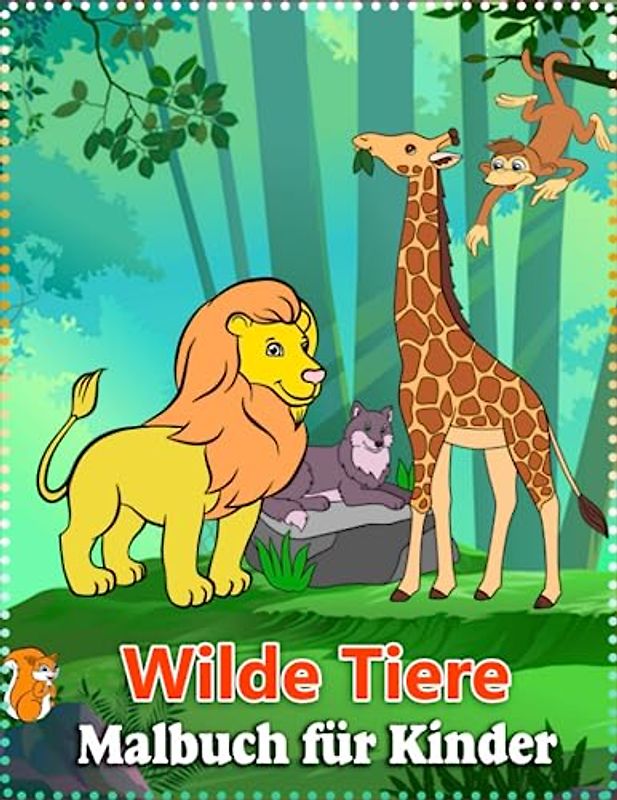 Wilde Tiere Malbuch für Kinder: Kreative Entdeckungsreise durch die faszinierende Tierwelt mit zauberhaften Illustrationen und lustigen Ausmalseiten - Perfekt für kleine Künstler und Tierliebhaber!