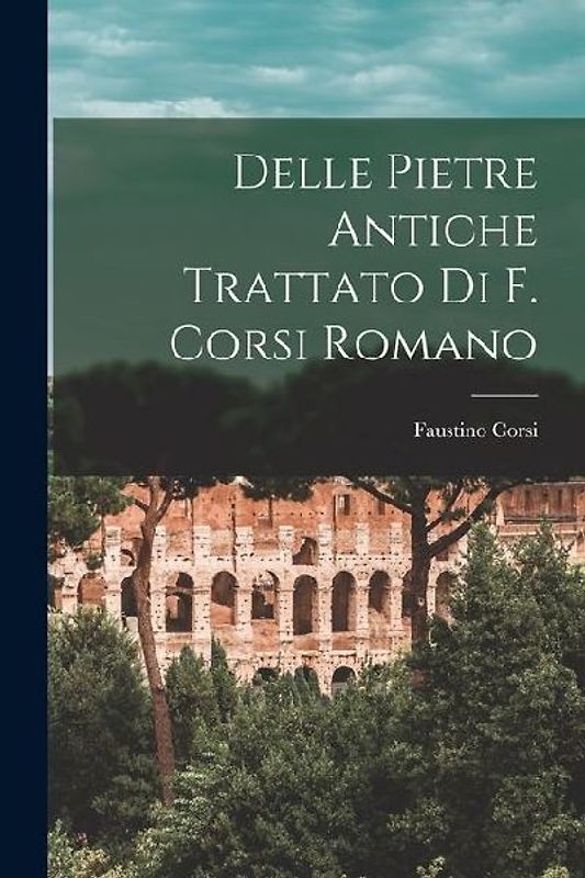 Delle Pietre Antiche Trattato Di F. Corsi Romano