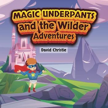 Magic Underpants and the Wilder Adventures
