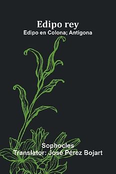 Edipo Rey; Edipo En Colona; Ant gona