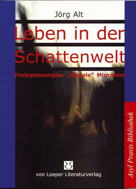 Leben in der Schattenwelt - Problemkomplex "illegale" Migration