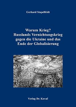 Warum Krieg? Russlands Vernichtungskrieg gegen die Ukraine und das Ende der Globalisierung