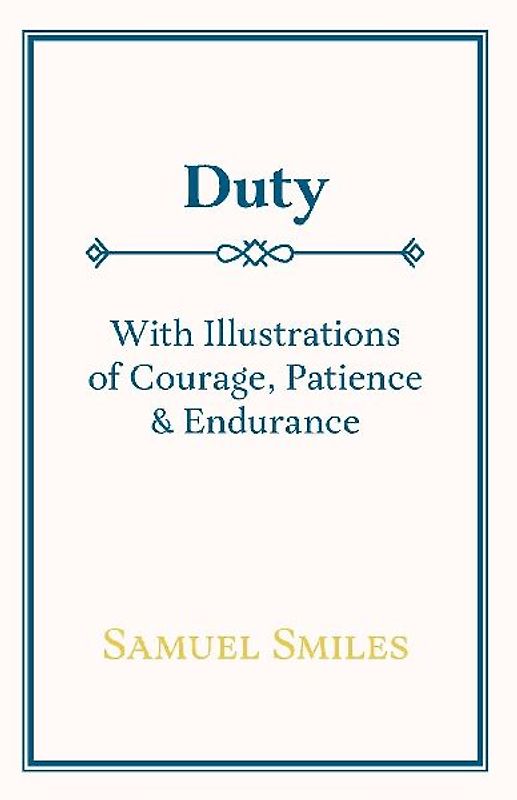 Duty - With Illustrations of Courage, Patience & Endurance