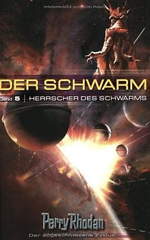 Perry Rhodan. Herrscher des Schwarms. Der Schwarm 05. - Perry Rhodan