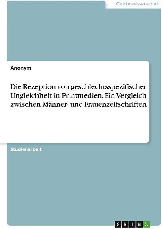 Die Rezeption von geschlechtsspezifischer Ungleichheit in Printmedien. Ein Vergleich zwischen Männer- und Frauenzeitschriften