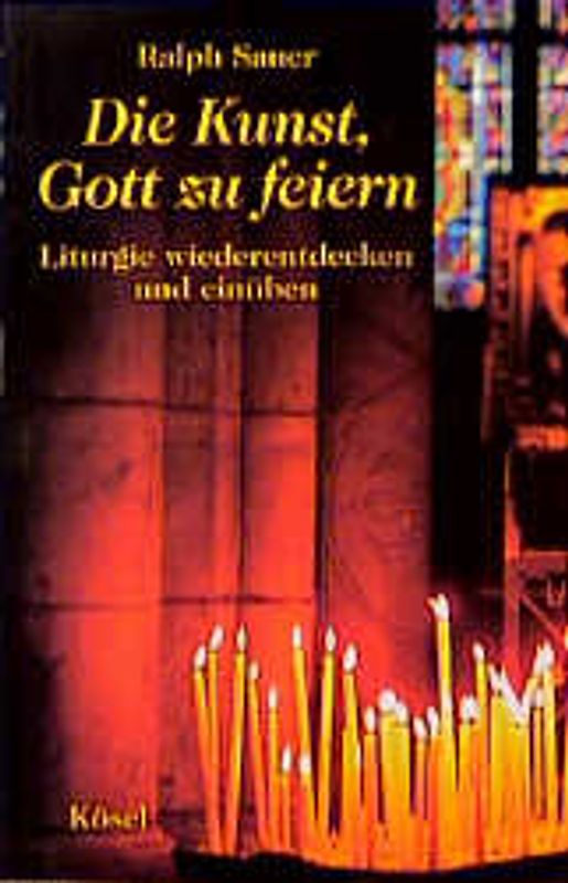 Die Kunst, Gott zu feiern. Liturgie wiederentdecken und einüben