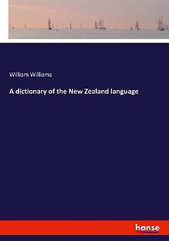 A dictionary of the New Zealand language